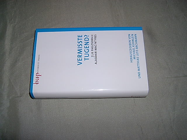 Vermisste Tugend? Zur Philosophie Alasdair MacIntyres. - Kühnlein, Michael und Lutz-Bachmann, Matthias (Hrsg.).