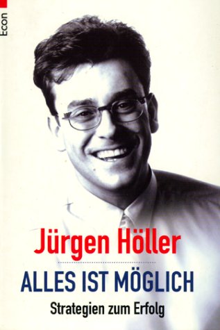 Alles ist möglich : Strategien zum Erfolg. Jürgen Höller / Econ ; 70010 - Höller, Jürgen (Verfasser)
