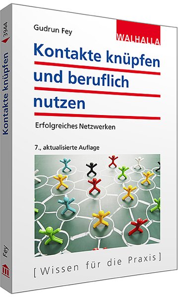 Kontakte knüpfen und beruflich nutzen: Erfolgreiches Netzwerken - Fey,, Gudrun