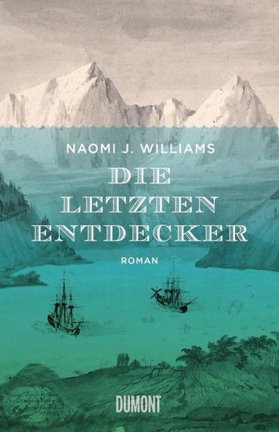 Die letzten Entdecker : Roman - Naomi J. Williams