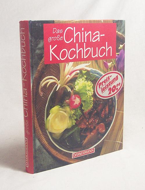 Das grosse Chinakochbuch / von Ingrid Ahnert. [Chines. Texte und Übers.: Anne Labitzky-Wagner. Red.: Ralf Labitzky] - Ahnert, Ingrid / Labitzky, Ralf [Hrsg.]