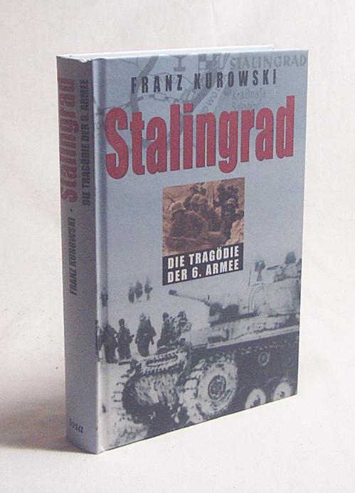Stalingrad : die Tragödie der 6. Armee / Franz Kurowski - Kurowski, Franz