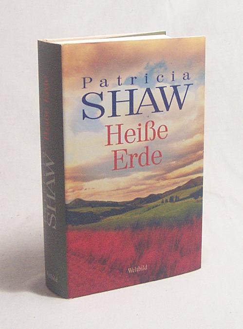 Heiße Erde / Patricia Shaw. Aus dem Engl. von Veronika Cordes und Susanne Dickerhof-Kranz - Shaw, Patricia