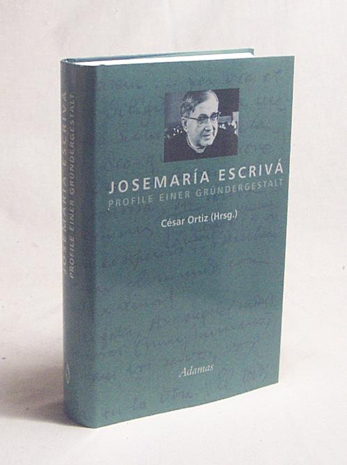 Josemaría Escrivá, Profile einer Gründergestalt / César Ortiz (Hrsg.) - Ortiz, César [Hrsg.]