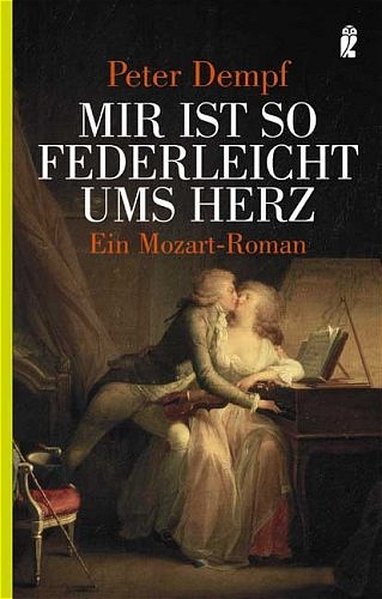 Mir ist so federleicht ums Herz: Ein Mozart-Roman - Dempf, Peter