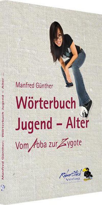 Wörterbuch Jugend - Alter : Vom Abba zur Zygote - Manfred Günther