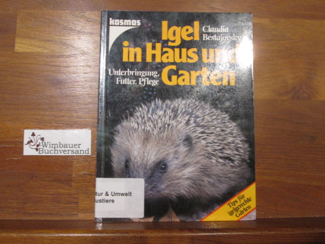 Igel in Haus und Garten : Unterbringung, Futter, Pflege ; [Tips für igelfreundliche Gärten]. Claudia Bestajovsky. [Mit 20 Farbfotos von R. Grittner . sowie 25 Schwarzweisszeichn. von H. Cigler] - Bestajovsky, Claudia (Verfasser) und Monika (Mitwirkender) Neumeier