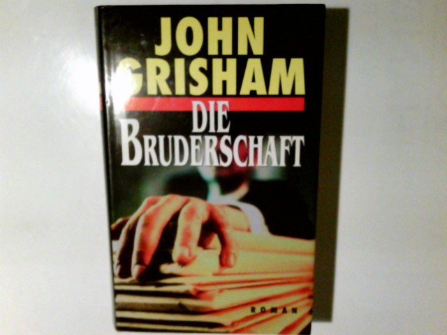 Die Bruderschaft : Roman. John Grisham. Aus dem Amerikan. von Dirk von Gunsteren - Grisham, John (Verfasser)
