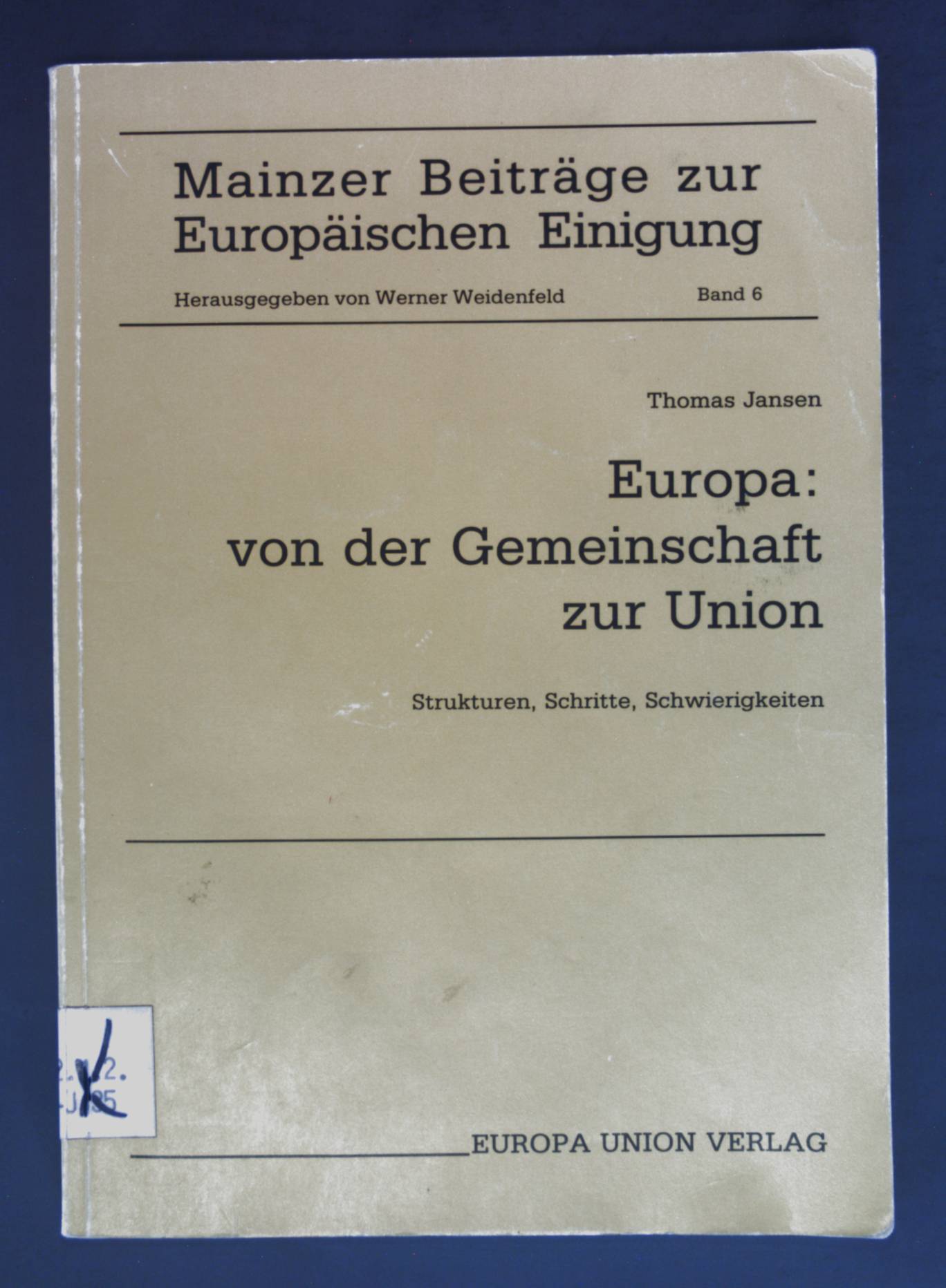 Europa: Von der Gemeinschaft zur Union : Strukturen, Schritte, Schwierigkeiten (Mainzer Beiträge zur europäischen Einigung)