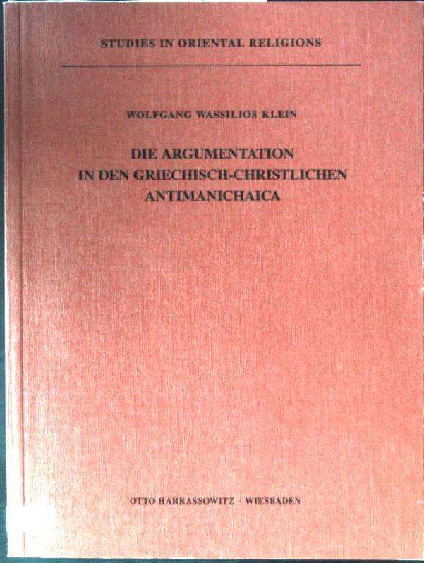 Die Argumentation in den griechisch-christlichen Antimanichaica. Studies in oriental religions ; Vol. 19 - Klein, Wassilios