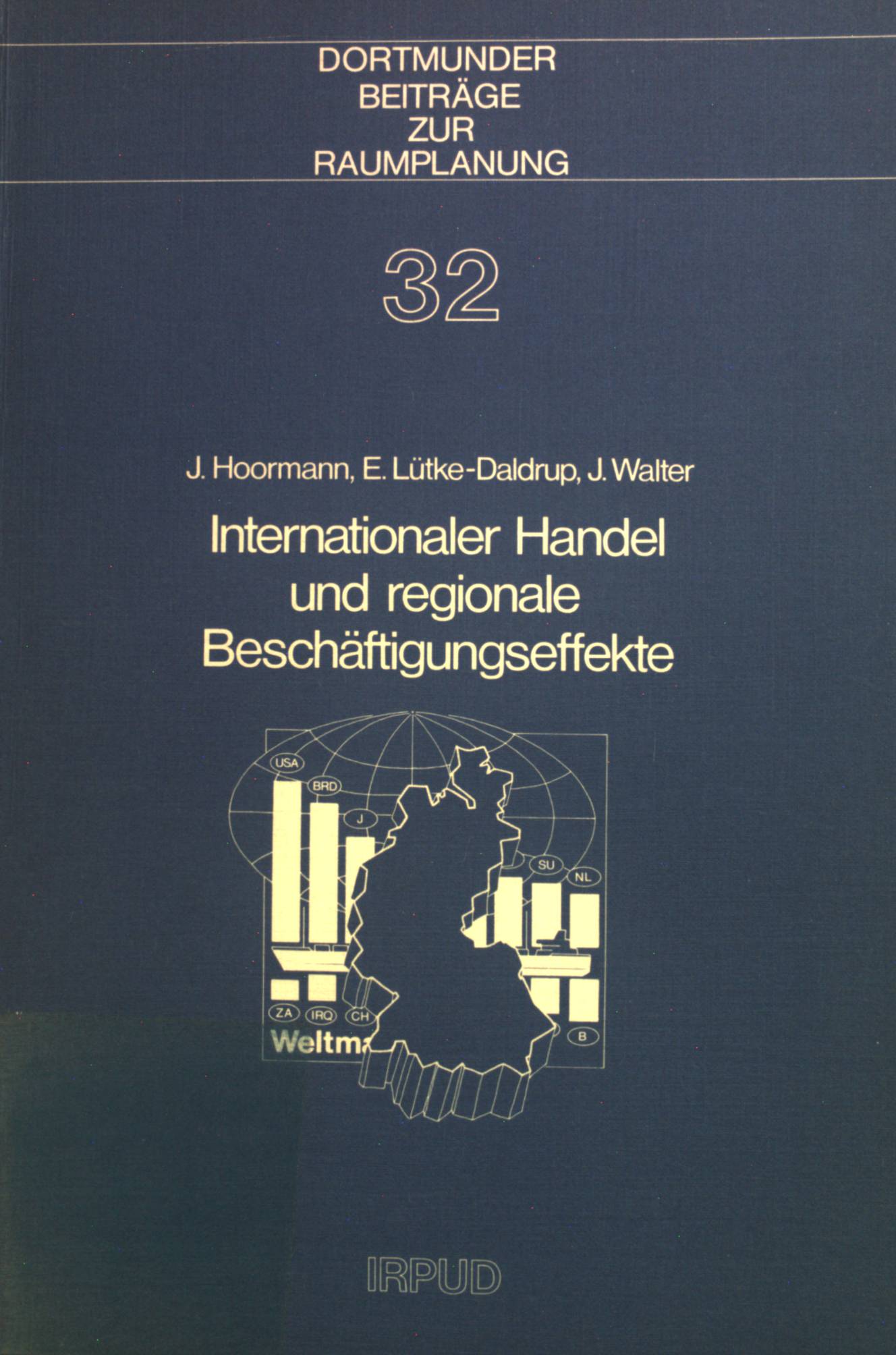 Internationaler Handel und regionale Beschäftigungseffekte : e. Prognose d. regionalen Arbeitsplatzentwicklung bis 1990 in d. Bundesrepublik. Dortmunder Beiträge zur Raumplanung ; Bd. 32 - Hoormann, Josef, Engelbert Lütke-Daldrup und Jörn Walter