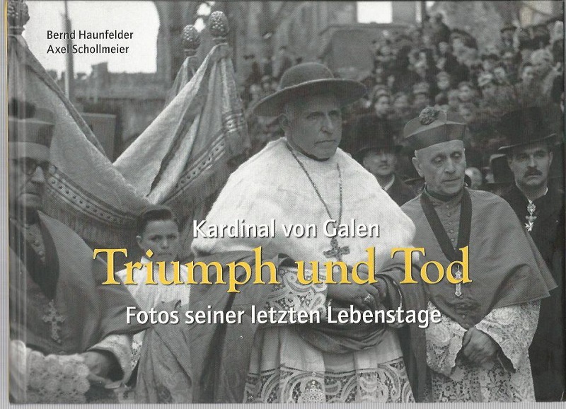 Kardinal von Galen - Triumph und Tod. Fotos seiner letzten Lebenstage. Hrsg. vom Stadtmuseum Münster. - Haunfelder, Bernd und Axel Schollmeier