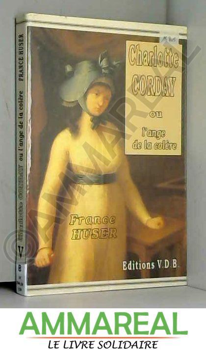 Charlotte Corday, ou, Lange de la colère (Elle était une fois) - Huser, France