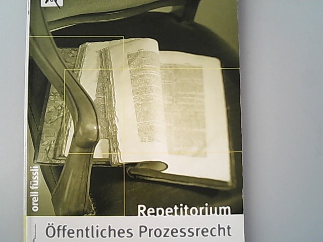 Repetitorium Öffentliches Prozessrecht. Kurz gefasste Darstellung (Repertorium) Tafeln, Übungen mit Lösungen. - Hauser, Petra und Adrian Mattle,