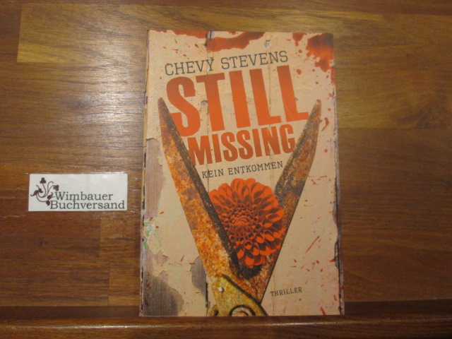 Still Missing : kein Entkommen ; Thriller. Chevy Stevens. Aus dem Amerikan. von Maria Poets - Stevens, Chevy (Verfasser) und Maria (Übersetzer) Poets