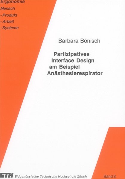 Partizipatives Interface Design am Beispiel Anästhesierespirator (Ergonomie / Mensch - Maschine - Produkt - Arbeit - Systeme). - Bönisch, Barbara