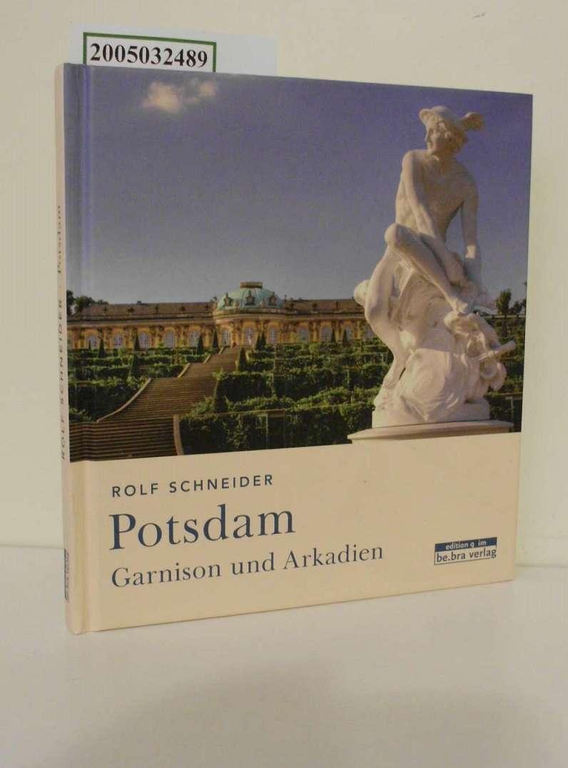 Potsdam : Garnison und Arkadien / Rolf Schneider. Mit Fotogr. von Therese Schneider - Schneider, Rolf und Therese Schneider