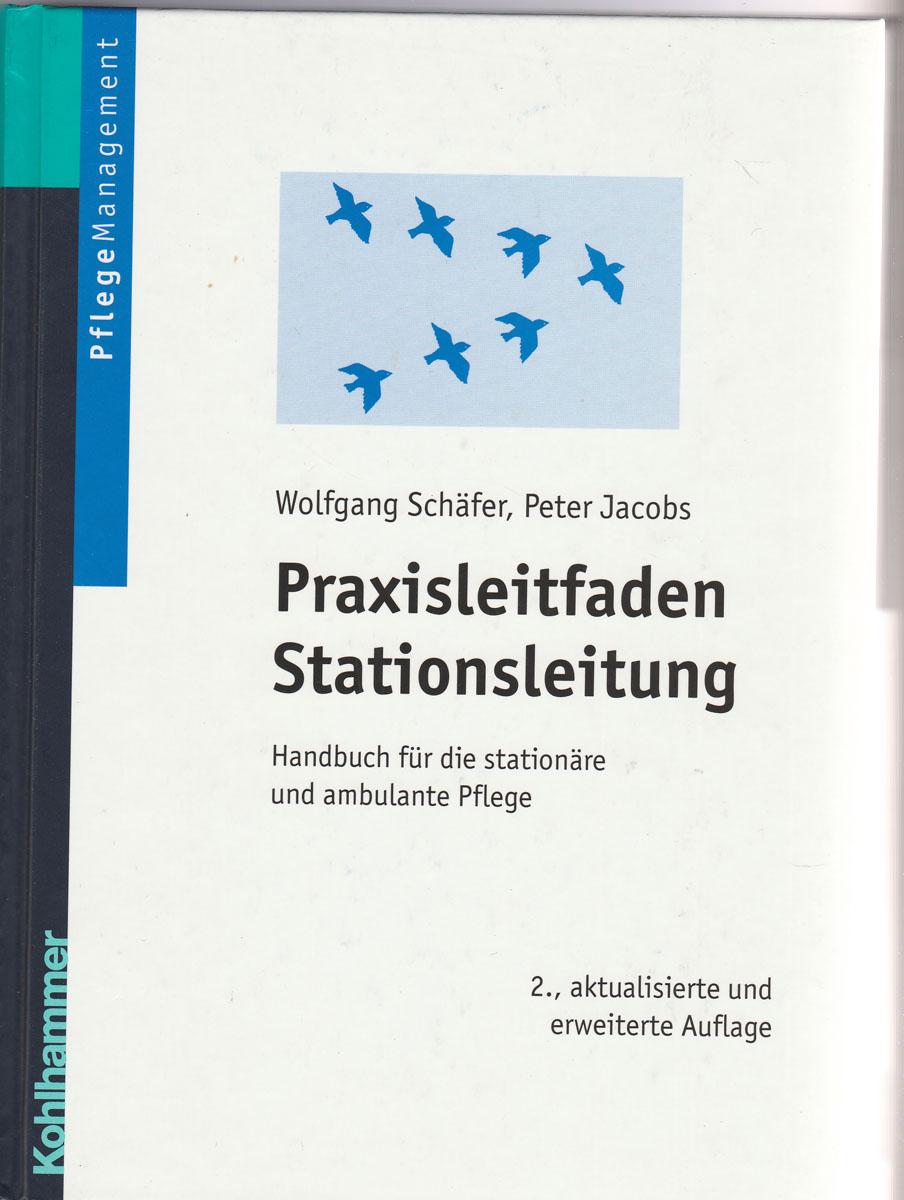 Praxisleitfaden Stationsleitung: Handbuch für die stationäre und ambulante Pflege - Wolfgang,Jacobs, Peter Schäfer