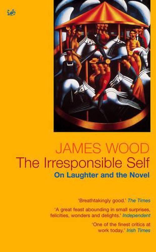 The Irresponsible Self (Paperback) - James Wood