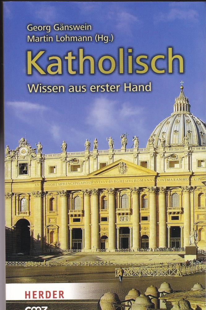Katholisch: Wissen aus erster Hand - Gänswein, Georg and Lohmann, Martin