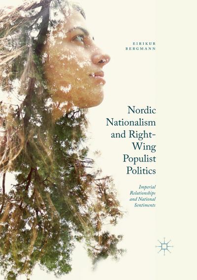 Nordic Nationalism and Right-Wing Populist Politics : Imperial Relationships and National Sentiments - Eirikur Bergmann