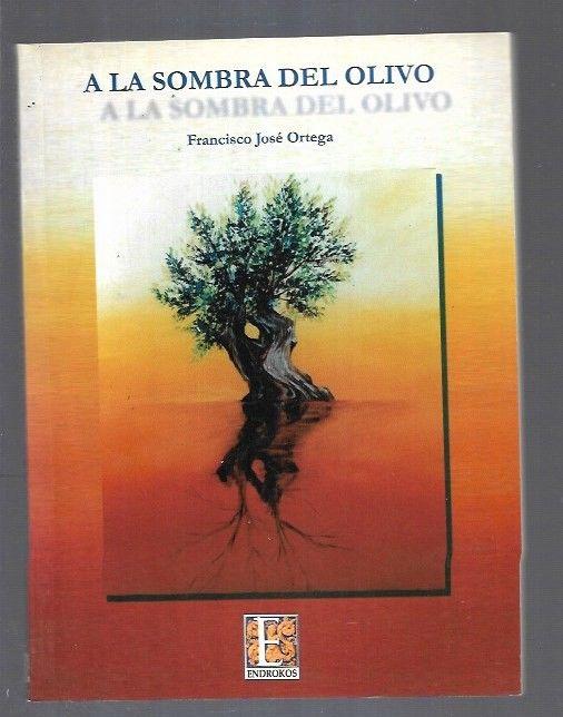 A LA SOMBRA DEL OLIVO - ORTEGA, FRANCISCO JOSE
