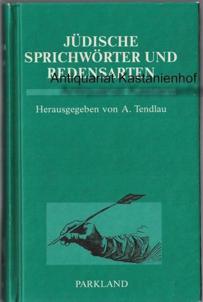 Jüdische Sprichwörter und Redensarten , Als Beitrag zur Volks-, Sprach- und Sprichwörter-Kunde, - Tendlau, Abraham M.