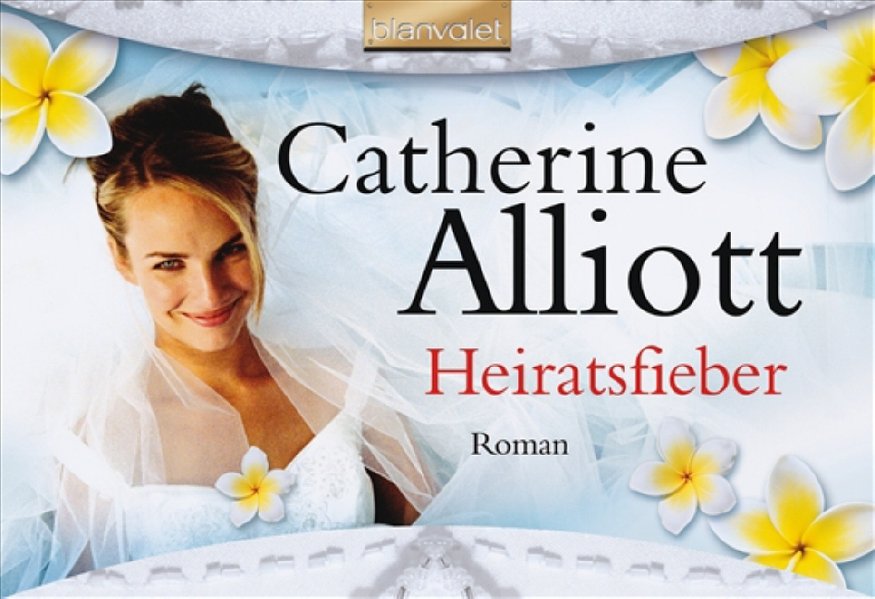 Heiratsfieber: Roman - Alliott, Catherine, Andrea Stumpf und Gabriele Werbeck