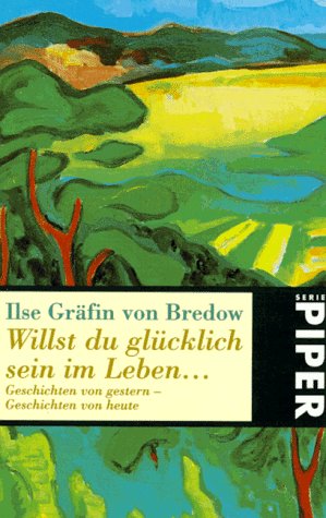 Willst du glücklich sein im Leben. - Bredow, Ilse Gräfin von