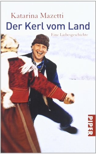 Der Kerl vom Land : eine Liebesgeschichte. Katarina Mazetti. Aus dem Schwed. von Annika Krummacher / Piper ; 3460 - Mazetti, Katarina (Verfasser)