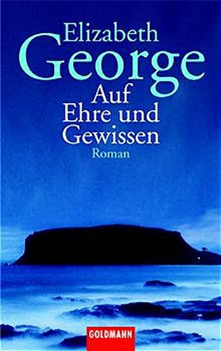 Auf Ehre und Gewissen : Roman. Elizabeth George. Aus dem Amerikan. von Mechtild Sandberg-Ciletti / Goldmann ; 45487 - George, Elizabeth (Verfasser)