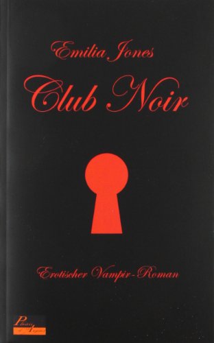 Club Noir : erotischer Vampir-Roman. Emilia Jones / Jones, Emilia: Teil . der Club Noir-Serie ; [Teil 1] - Jones, Emilia (Verfasser)