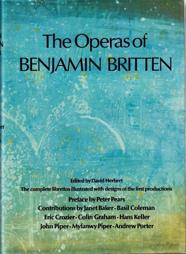 The Operas of Benjamin Britten. The complete librettos illustrated with designs of the first productions. Preface by Peter Pears. - Britten. HERBERT, David (Ed.)