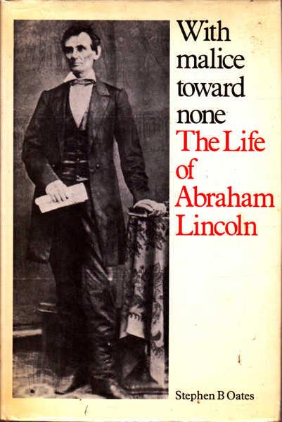 With Malice Toward None: The Life of Abraham Lincoln - Oates, Stephen B.