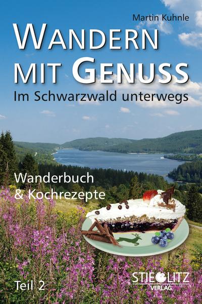 Wandern mit Genuss. Tl.2 : Im Schwarzwald unterwegs, Wanderbuch & Kochrezepte - Martin Kuhnle