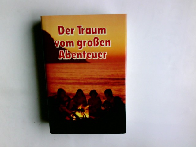 Der Traum vom grossen Abenteuer. Hrsg.: Michael Kohlhammer / Schneider-Buch - Kohlhammer, Michael (Herausgeber)