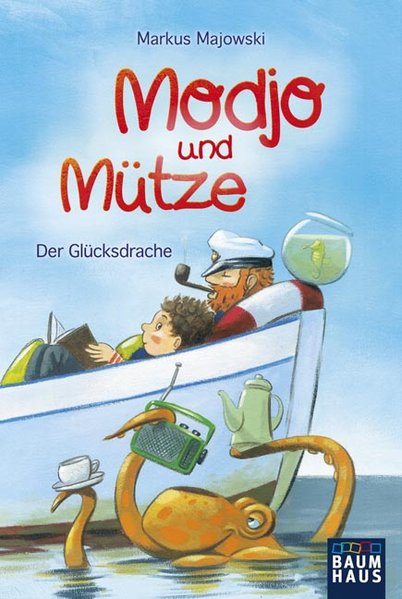Modjo und Mütze: Der Glücksdrache (Baumhaus Verlag) - Majowski, Markus und Stephan Pricken