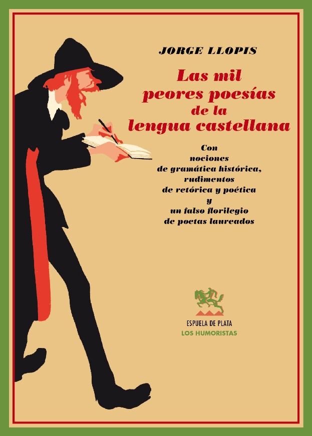 Las mil peores poesías de la lengua castellana. Con nociones de gramática histórica, rudimentos de retórica y poética y un falso florilegio de poetas laureados. (Parodias de Manrique, Garcilaso, Góngora, Lope, Quevedo, Cadalso, Duque de Rivas, Espronceda, Zorrilla, Campoamor, Bécquer, Darío, Valle Inclán, los Machado, Villaespesa, Juan Ramón Jiménez, etc.). - LLOPÍS, Jorge.-