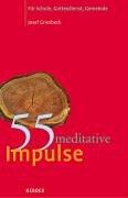 55 meditative Impulse : für Schule, Gottesdienst und Gemeinde. Josef Griesbeck - Griesbeck, Josef (Verfasser)