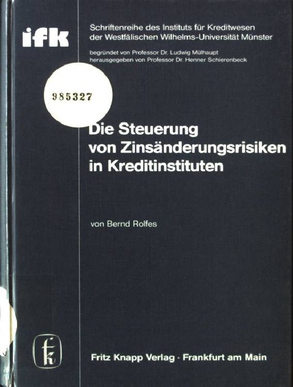 Die Steuerung von Zinsänderungsrisiken in Kreditinstituten. Schriftenreihe des Instituts für Kreditwesen der Westfälischen Wilhelms-Universität Münster ; Bd. 29 - Rolfes, Bernd