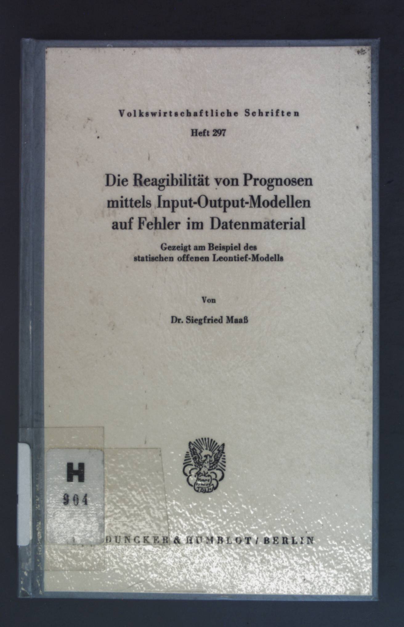 Die Reagibilität von Prognosen mittels Input-Output-Modellen auf Fehler im Datenmaterial : gezeigt am Beispiel d. stat. offenen Leontief-Modells. Volkswirtschaftliche Schriften ; H. 297 - Maaß, Siegfried