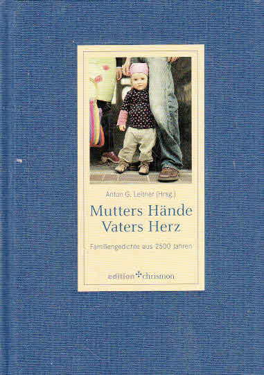 Mutters Hände, Vaters Herz: Familiengedichte aus 2500 Jahren (edition chrismon) - Leitner, Anton G