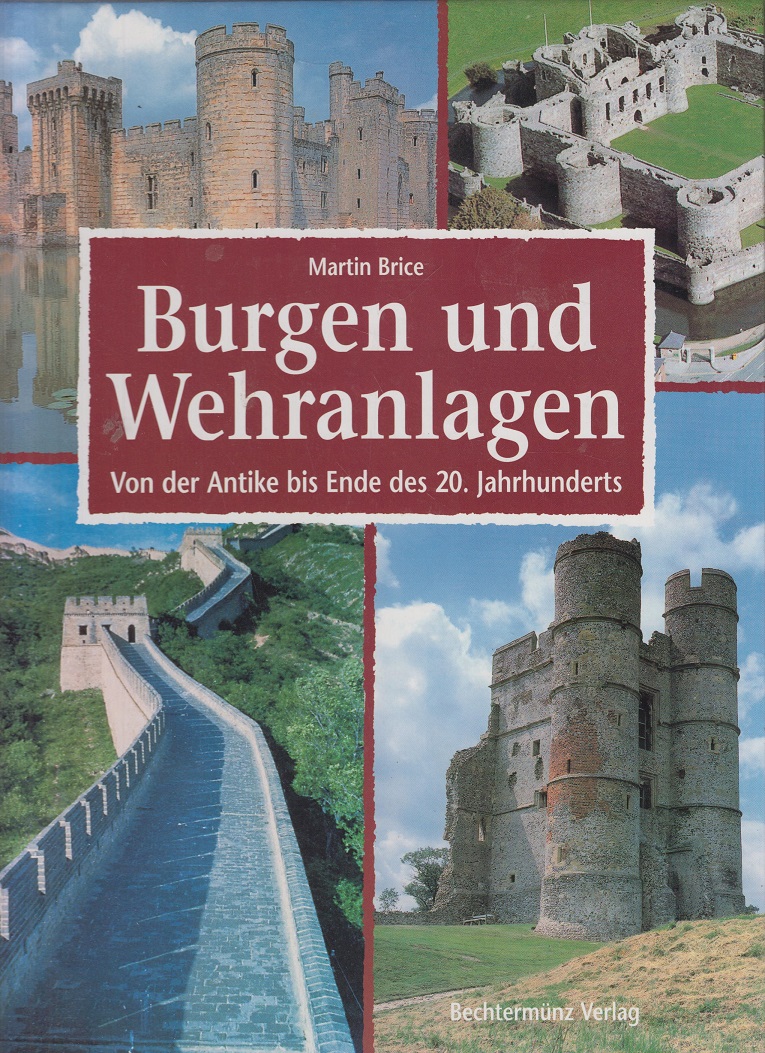 Burgen und Wehranlagen Von der Antike bis Ende des 20. Jahrhunderts. - Brice, Martin
