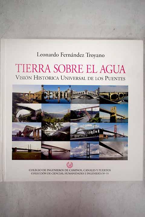 Tierra sobre el agua: visión histórica universal de los puentes - Fernández Troyano, Leonardo