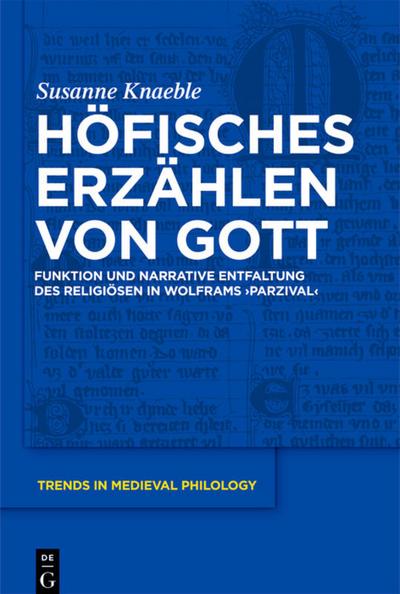 Höfisches Erzählen von Gott : Funktion und narrative Entfaltung des Religiösen in Wolframs ¿Parzival¿ - Susanne Knaeble