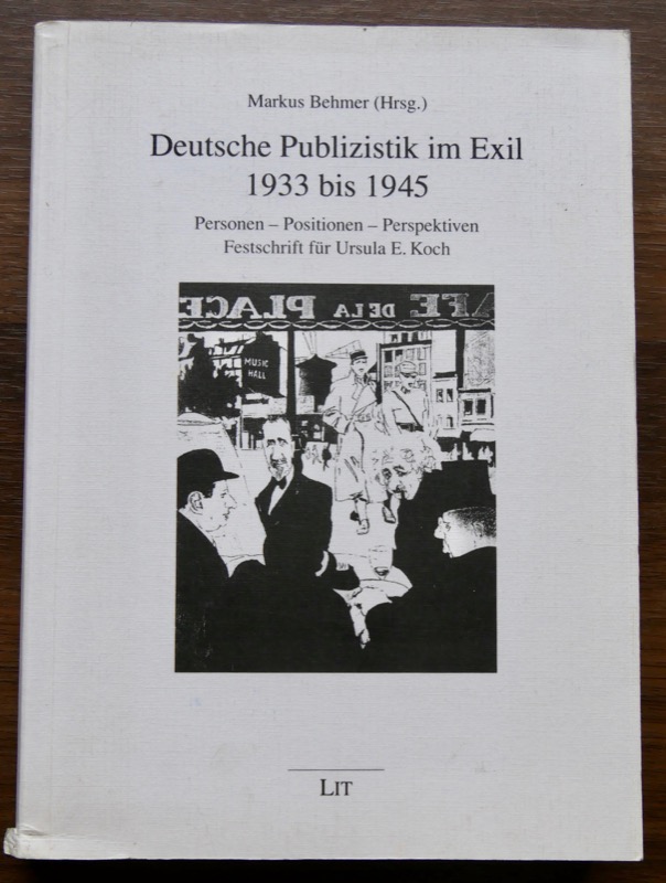 DEUTSCHE PUBLIZISTIK IM EXIL 1933 BIS 1945: Personen - Positionen - Perspektiven. Festschrift für Ursula E. Koch - BEHMER (Markus)