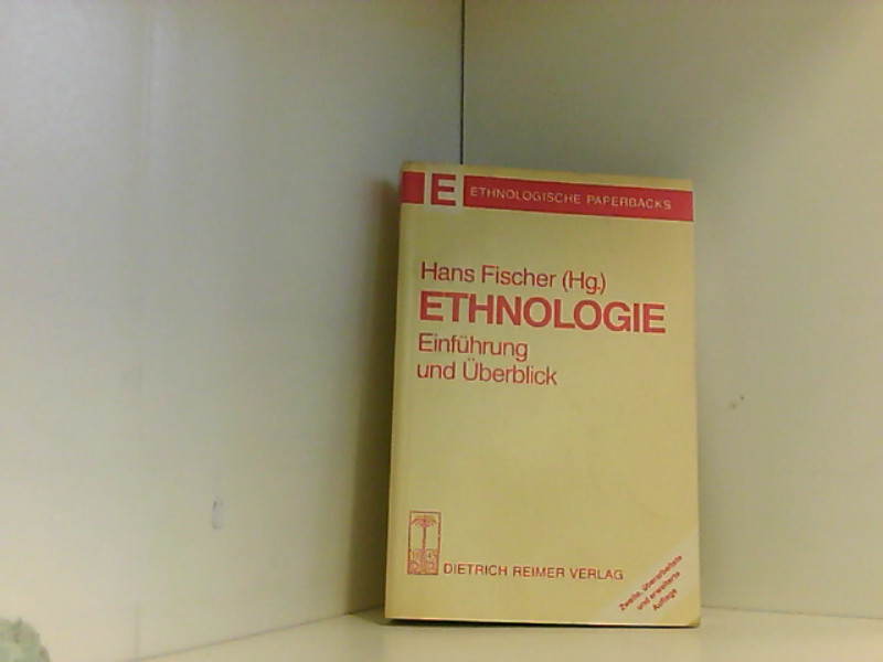 Ethnologie: Einführung und Überblick Einführung und Überblick - Hans, Fischer, Thomas Bargatzky und Brigitta Benzing