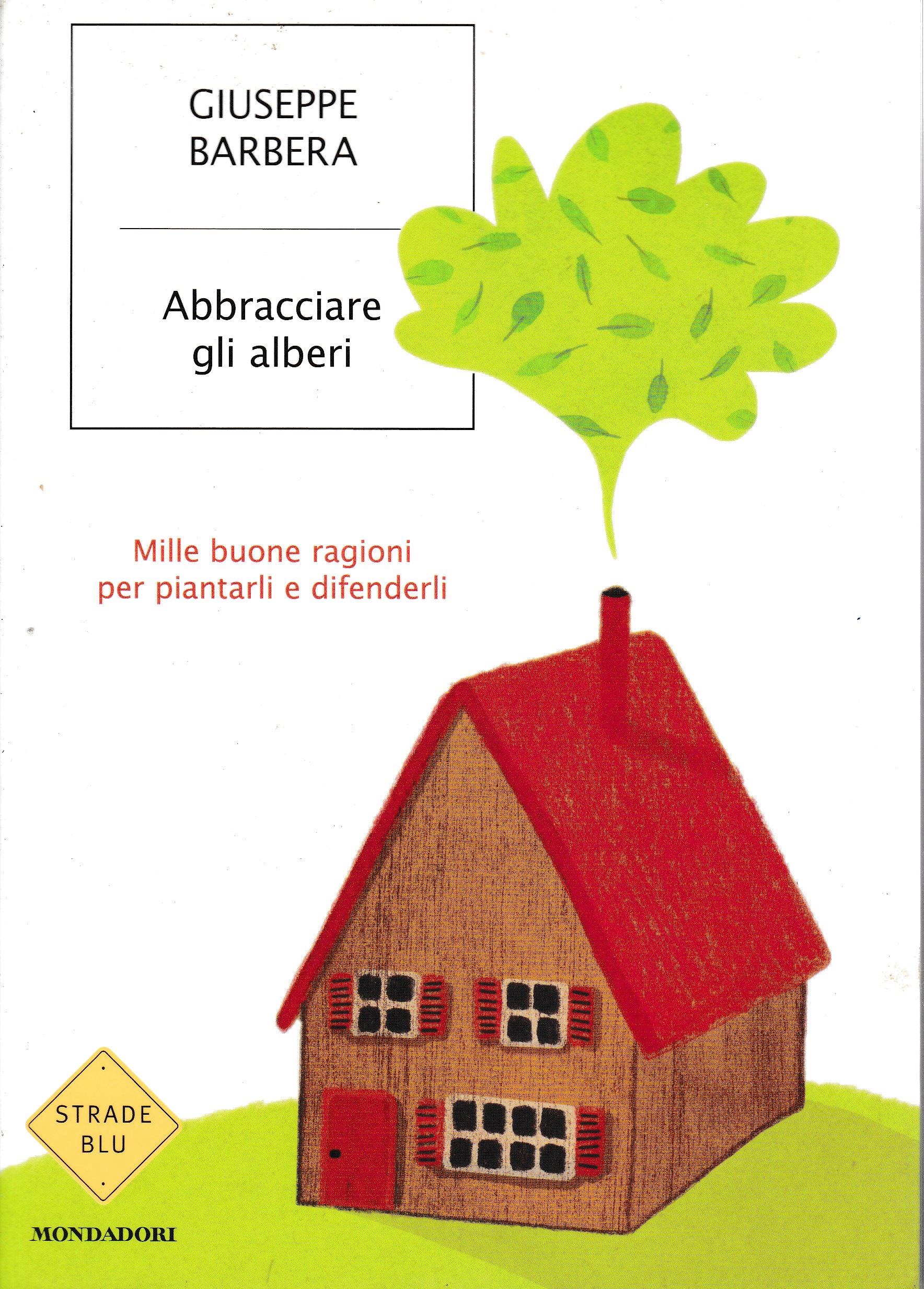 Abbracciare gli alberi. Mille buone ragioni per piantarli e difenderli - G. Barbera