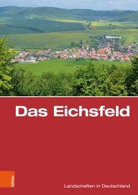 Das Eichsfeld. Eine landeskundliche Bestandsaufnahme. (Landschaften in Deutschland). - Wucherpfennig, Gerold / Hoppe, Ansgar / Küster, Hansjörg (u.a.)