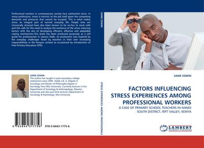 FACTORS INFLUENCING STRESS EXPERIENCES AMONG PROFESSIONAL WORKERS : A CASE OF PRIMARY SCHOOL TEACHERS IN NANDI SOUTH DISTRICT, RIFT VALLEY, KENYA - Sawe Edwin